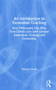 An Introduction to Existential Coaching: How Philosophy Can Help Your Clients Live with Greater Awareness, Courage and Ownership book cover