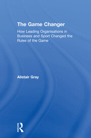 The Game Changer: How Leading Organisations in Business and Sport Changed the Rules of the Game book cover