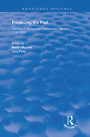 Producing the Past: Aspects of Antiquarian Culture and Practice 1700–1850 book cover