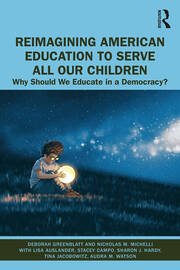 Reimagining American Education to Serve All Our Children: Why Should We Educate in a Democracy? book cover