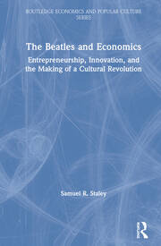 The Beatles and Economics: Entrepreneurship, Innovation, and the Making of a Cultural Revolution book cover