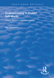 Underachieving to Protect Self-worth: Advice for Teachers, Teacher-educators and Counsellors book cover