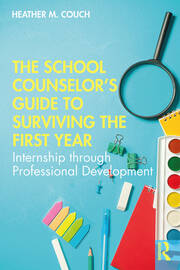 The School Counselor’s Guide to Surviving the First Year: Internship through Professional Development book cover