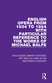 English Opera from 1834 to 1864 with Particular Reference to the Works of Michael Balfe book cover