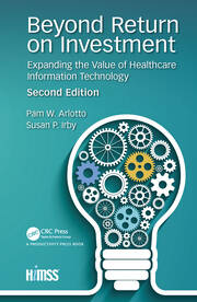 Beyond Return on Investment: Expanding the Value of Healthcare Information Technology book cover