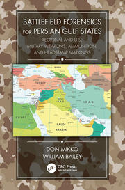 Battlefield Forensics for Persian Gulf States: Regional and U.S. Military Weapons, Ammunition, and Headstamp Markings book cover