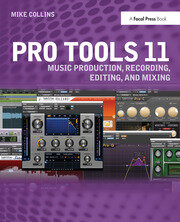 Pro Tools 11: Music Production, Recording, Editing, and Mixing book cover