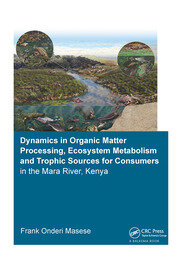 Dynamics in Organic Matter Processing, Ecosystem Metabolism and Tropic Sources for Consumers in the Mara River, Kenya book cover