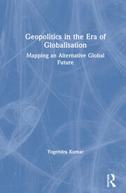 Geopolitics in the Era of Globalisation: Mapping an Alternative Global Future book cover