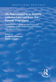 UN Peacekeeping in Trouble: Lessons Learned from the Former Yugoslavia: Peacekeepers' Views on the Limits and Possibilities of the United Nation in a Civil War-Like Conflict book cover