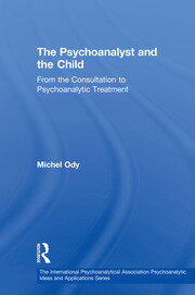 The Psychoanalyst and the Child: From the Consultation to Psychoanalytic Treatment book cover