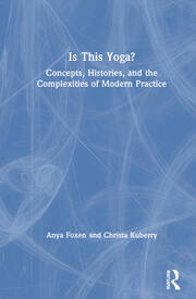Is This Yoga?: Concepts, Histories, and the Complexities of Modern Practice book cover