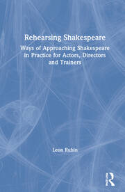 Rehearsing Shakespeare: Ways of Approaching Shakespeare in Practice for Actors, Directors and Trainers book cover
