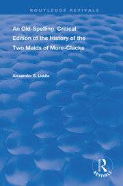 An Old-Spelling, Critical Edition of The History of the Two Maids of More-Clacke book cover