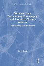 Dorothea Lange, Documentary Photography, and Twentieth-Century America: Reinventing Self and Nation book cover