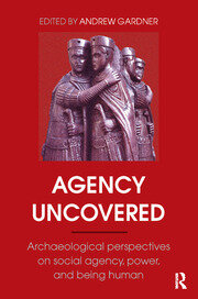 Agency Uncovered: Archaeological Perspectives on Social Agency, Power, and Being Human book cover
