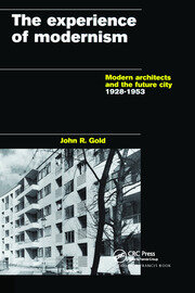 The Experience of Modernism: Modern Architects and the Future City, 1928-53 book cover