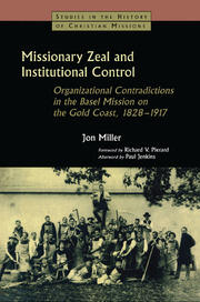 Missionary Zeal and Institutional Control: Organizational Contradictions in the Basel Mission on the Gold Coast 1828-1917 book cover