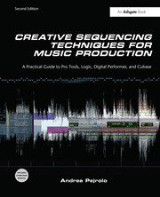 Creative Sequencing Techniques for Music Production: A Practical Guide to Pro Tools, Logic, Digital Performer, and Cubase book cover