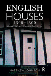 English Houses 1300-1800: Vernacular Architecture, Social Life book cover