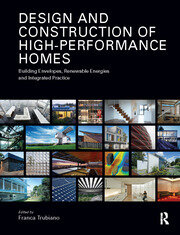 Design and Construction of High-Performance Homes: Building Envelopes, Renewable Energies and Integrated Practice book cover