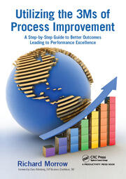 Utilizing the 3Ms of Process Improvement: A Step-by-Step Guide to Better Outcomes Leading to Performance Excellence book cover