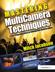Mastering MultiCamera Techniques: From Preproduction to Editing and Deliverables book cover