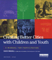 Creating Better Cities with Children and Youth: A Manual for Participation book cover