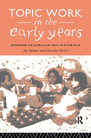 Topic Work in the Early Years: Organising the Curriculum for Four to Eight Year Olds book cover