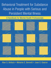 Behavioral Treatment for Substance Abuse in People with Serious and Persistent Mental Illness: A Handbook for Mental Health Professionals book cover
