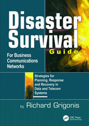 Disaster Survival Guide for Business Communications Networks: Strategies for Planning, Response and Recovery in Data and Telecom Systems book cover