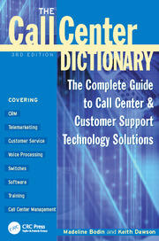 The Call Center Dictionary: The Complete Guide to Call Center and Customer Support Technology Solutions book cover