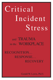 Critical Incident Stress And Trauma In The Workplace: Recognition... Response... Recovery book cover