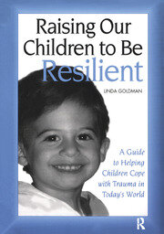 Raising Our Children to Be Resilient: A Guide to Helping Children Cope with Trauma in Today's World book cover