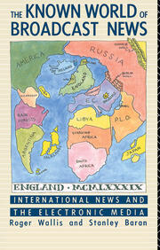 The Known World of Broadcast News: International News and the Electronic Media book cover