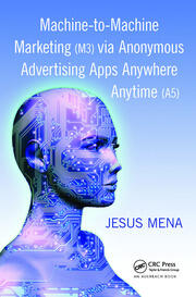 Machine-to-Machine Marketing (M3) via Anonymous Advertising Apps Anywhere Anytime (A5) book cover