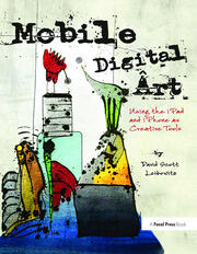 Mobile Digital Art: Using the iPad and iPhone as Creative Tools book cover