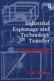 Industrial Espionage and Technology Transfer: Britain and France in the 18th Century book cover