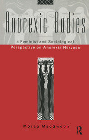 Anorexic Bodies: A Feminist and Sociological Perspective on Anorexia Nervosa book cover