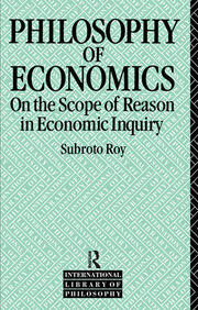 The Philosophy of Economics: On the Scope of Reason in Economic Inquiry book cover