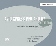 Avid Xpress Pro and DV On the Spot: Time Saving Tips & Shortcuts from the Pros book cover