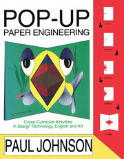 Pop-up Paper Engineering: Cross-curricular Activities in Design Engineering Technology, English and Art book cover