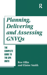 Planning, Delivering and Assessing GNVQs: A Practical Guide to Achieving the 