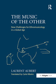 The Music of the Other: New Challenges for Ethnomusicology in a Global Age book cover