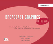 Broadcast Graphics On the Spot: Timesaving Techniques Using Photoshop and After Effects for Broadcast and Post Production book cover