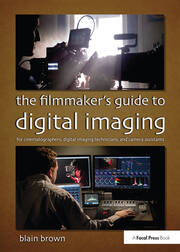 The Filmmaker’s Guide to Digital Imaging: for Cinematographers, Digital Imaging Technicians, and Camera Assistants book cover