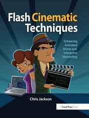 Flash Cinematic Techniques: Enhancing Animated Shorts and Interactive Storytelling book cover