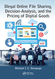Illegal Online File Sharing, Decision-Analysis, and the Pricing of Digital Goods book cover