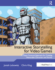 Interactive Storytelling for Video Games: A Player-Centered Approach to Creating Memorable Characters and Stories book cover