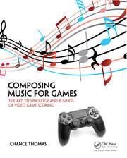 Composing Music for Games: The Art, Technology and Business of Video Game Scoring book cover